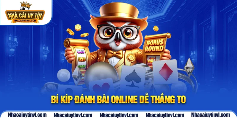 Bí kíp đánh bài online dễ thắng to