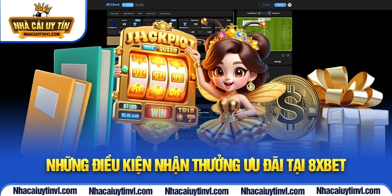 Những điều kiện nhận thưởng ưu đãi tại 8Xbet