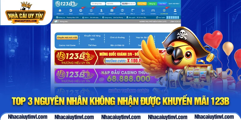 Top 3 nguyên nhân không nhận được khuyến mãi 123B